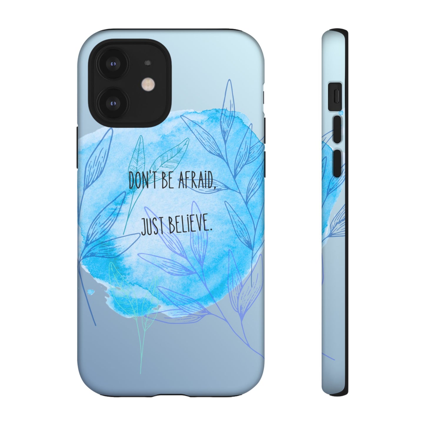 Inspirational Phone Case - Don't Be Afraid, Just Believe, Motivational Gift, Floral Design, Geeky Accessories, Unique Cell Phone Case