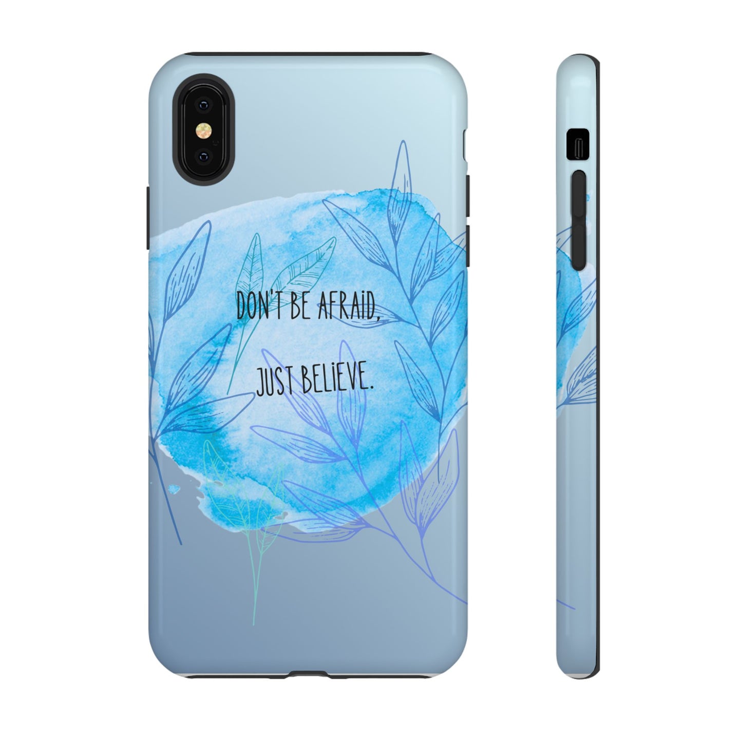Inspirational Phone Case - Don't Be Afraid, Just Believe, Motivational Gift, Floral Design, Geeky Accessories, Unique Cell Phone Case