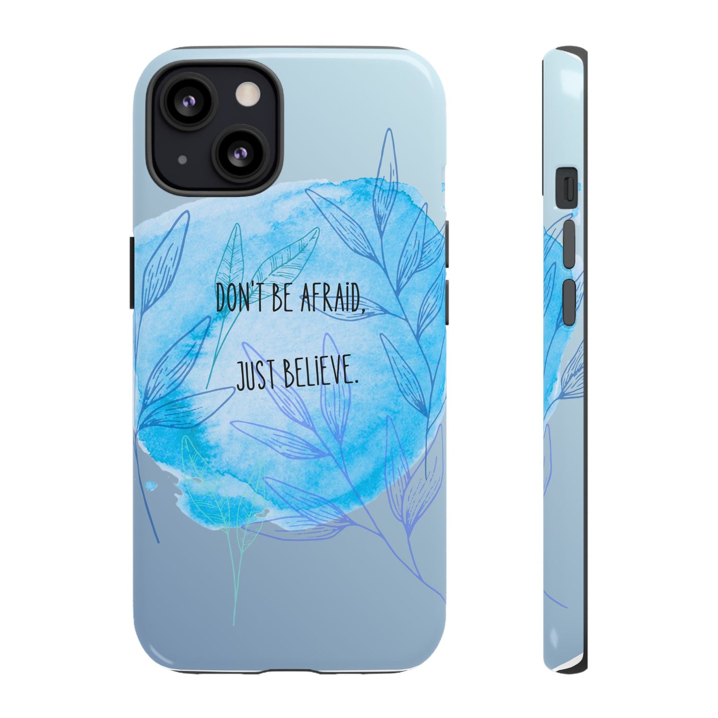 Inspirational Phone Case - Don't Be Afraid, Just Believe, Motivational Gift, Floral Design, Geeky Accessories, Unique Cell Phone Case