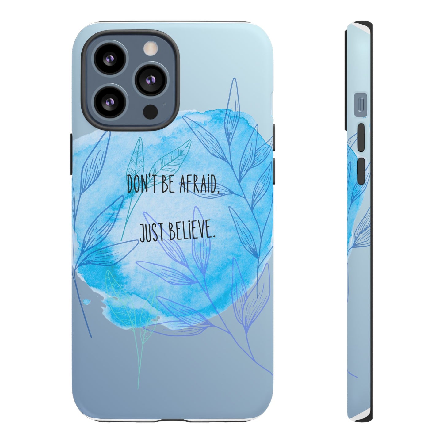 Inspirational Phone Case - Don't Be Afraid, Just Believe, Motivational Gift, Floral Design, Geeky Accessories, Unique Cell Phone Case
