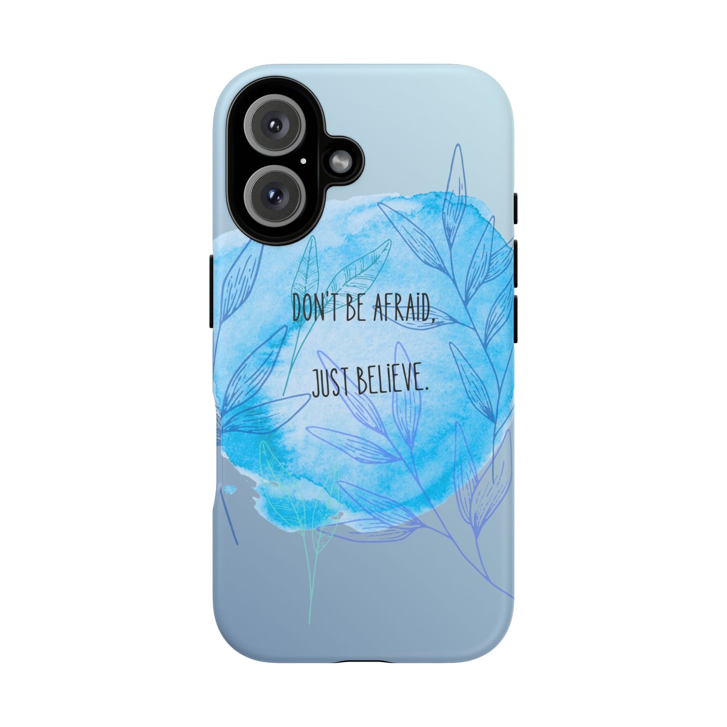 Inspirational Phone Case - Don't Be Afraid, Just Believe, Motivational Gift, Floral Design, Geeky Accessories, Unique Cell Phone Case