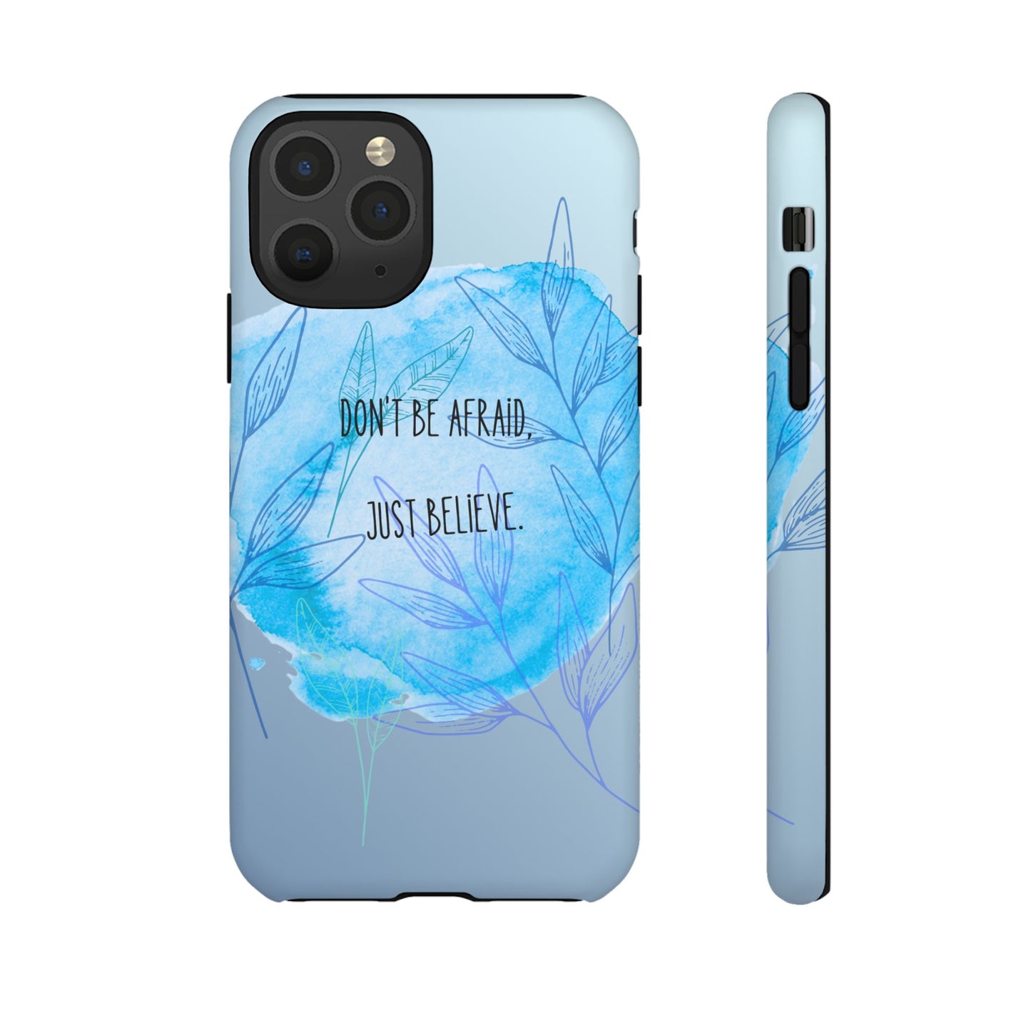 Inspirational Phone Case - Don't Be Afraid, Just Believe, Motivational Gift, Floral Design, Geeky Accessories, Unique Cell Phone Case