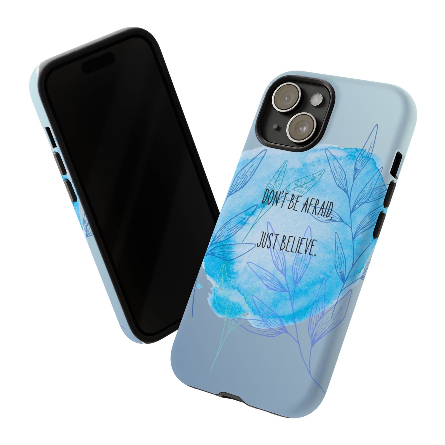 Inspirational Phone Case - Don't Be Afraid, Just Believe, Motivational Gift, Floral Design, Geeky Accessories, Unique Cell Phone Case