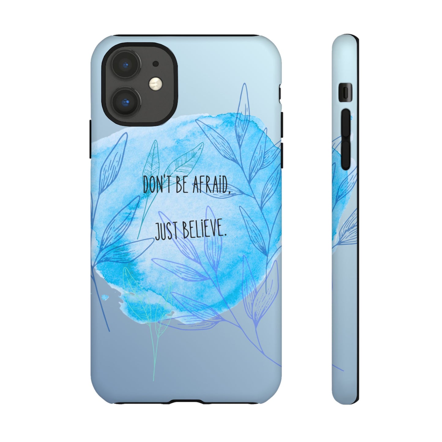 Inspirational Phone Case - Don't Be Afraid, Just Believe, Motivational Gift, Floral Design, Geeky Accessories, Unique Cell Phone Case