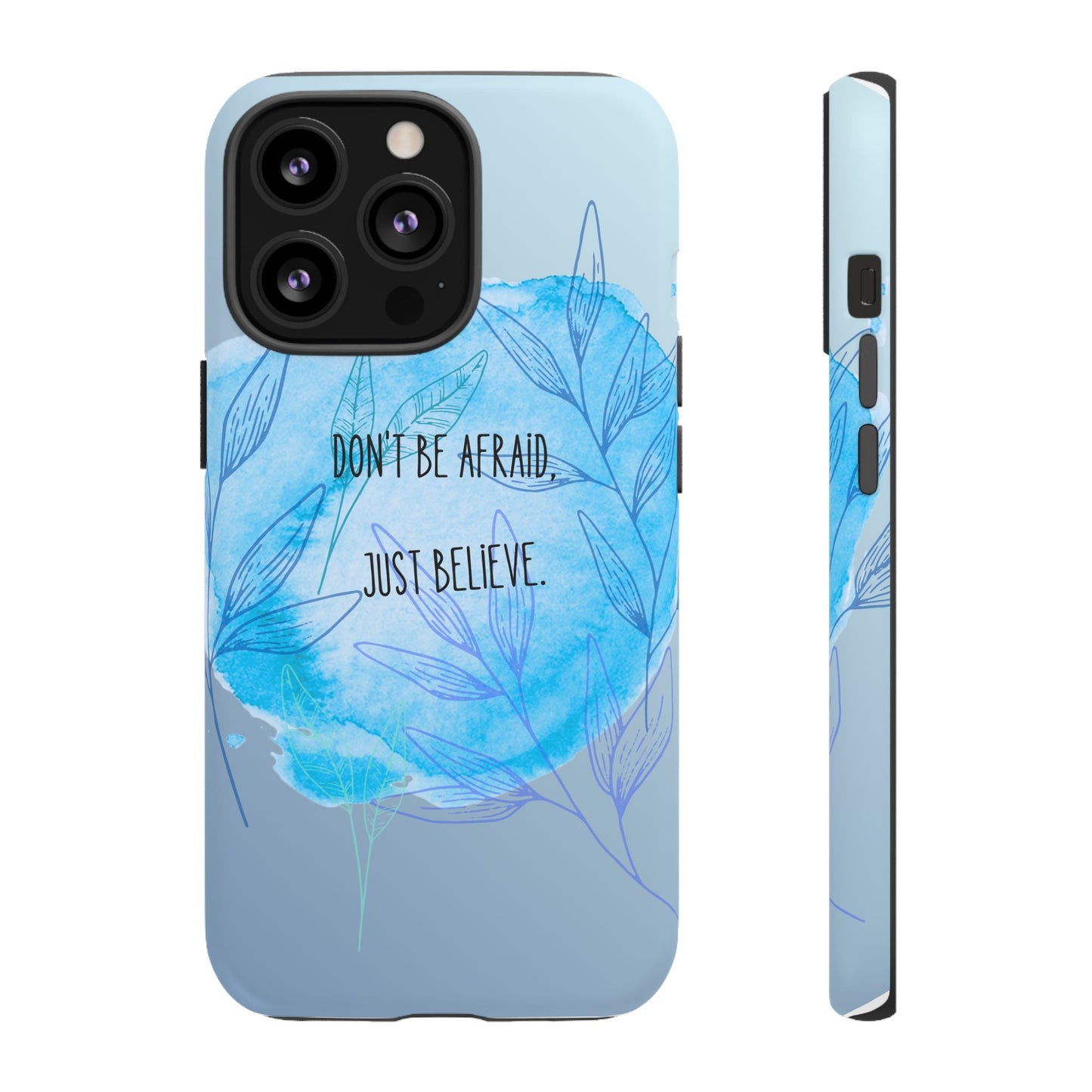 Inspirational Phone Case - Don't Be Afraid, Just Believe, Motivational Gift, Floral Design, Geeky Accessories, Unique Cell Phone Case