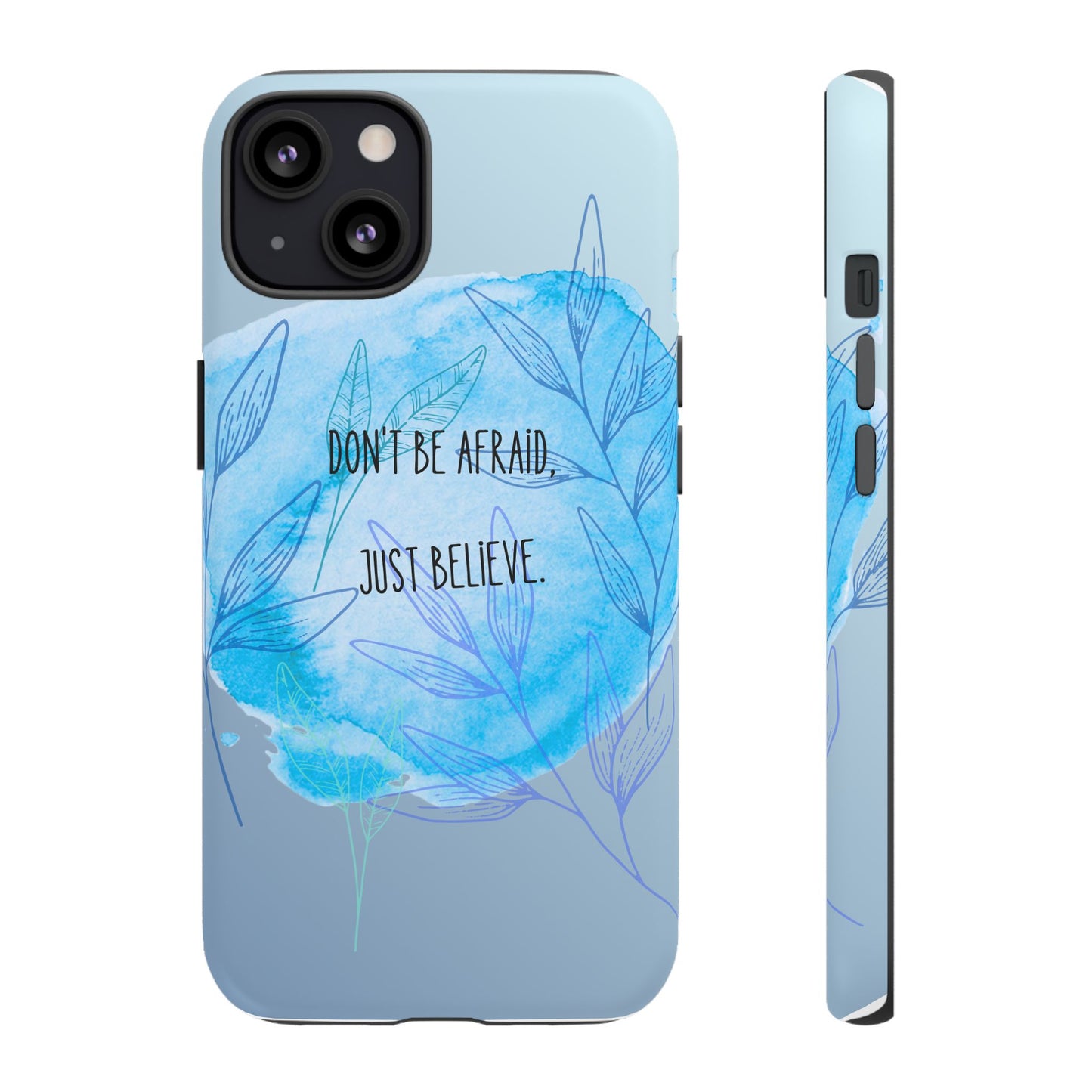 Inspirational Phone Case - Don't Be Afraid, Just Believe, Motivational Gift, Floral Design, Geeky Accessories, Unique Cell Phone Case