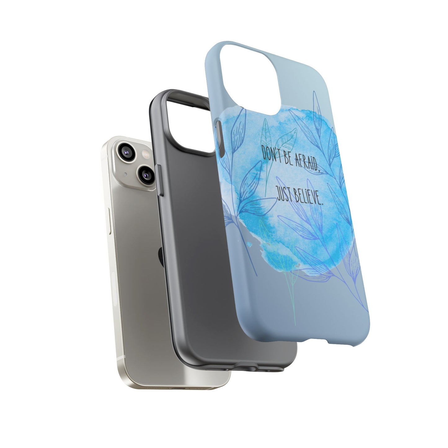 Inspirational Phone Case - Don't Be Afraid, Just Believe, Motivational Gift, Floral Design, Geeky Accessories, Unique Cell Phone Case