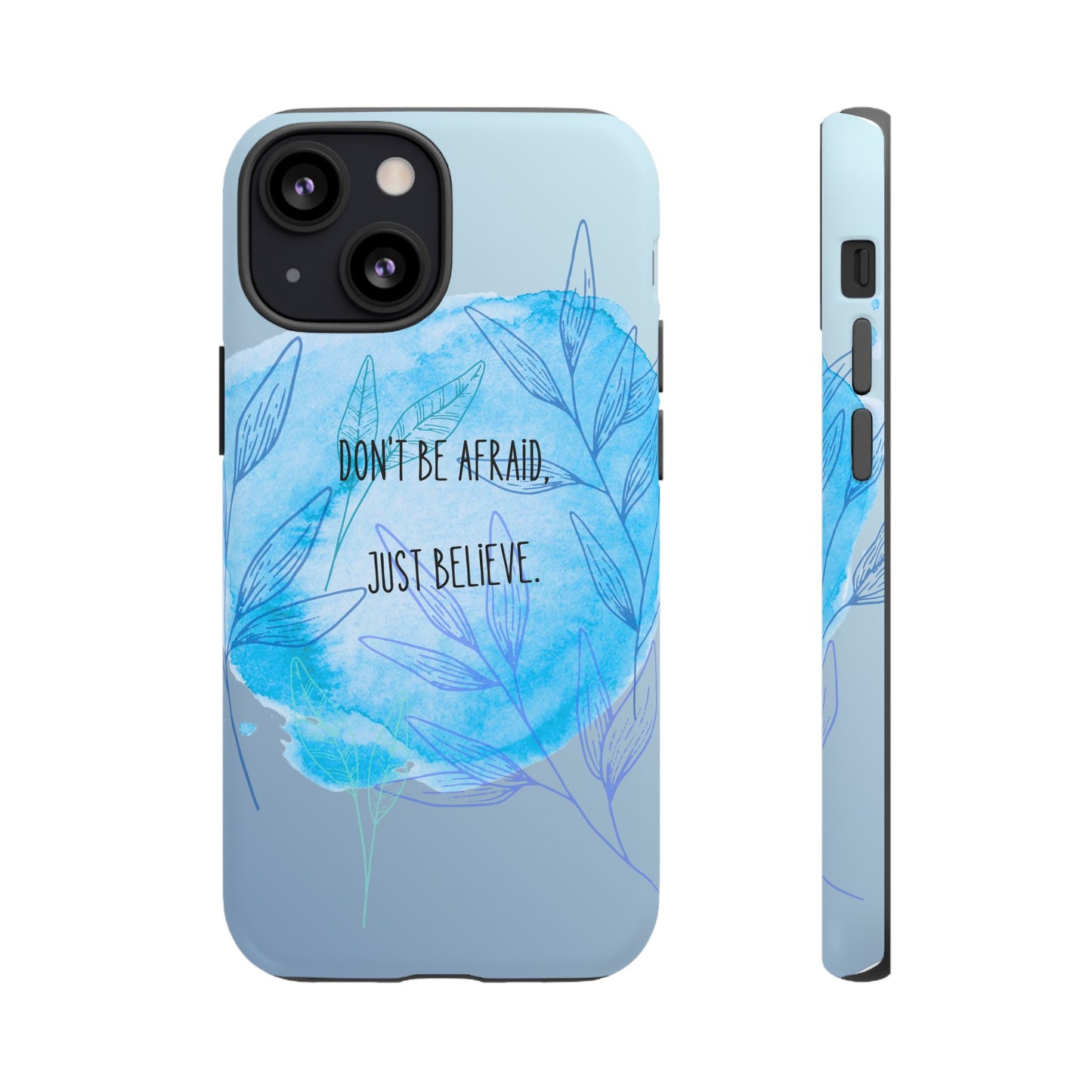 Inspirational Phone Case - Don't Be Afraid, Just Believe, Motivational Gift, Floral Design, Geeky Accessories, Unique Cell Phone Case