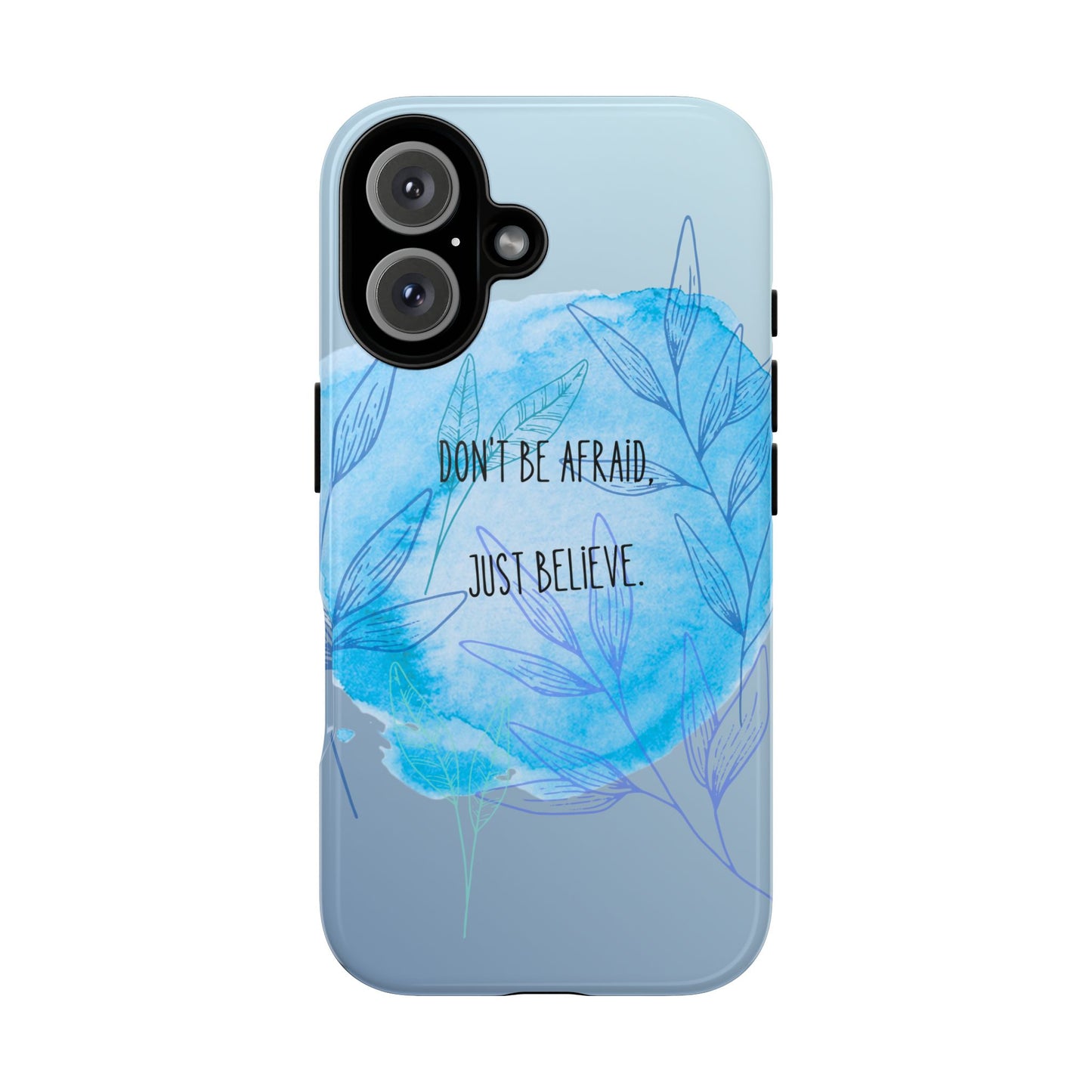Inspirational Phone Case - Don't Be Afraid, Just Believe, Motivational Gift, Floral Design, Geeky Accessories, Unique Cell Phone Case