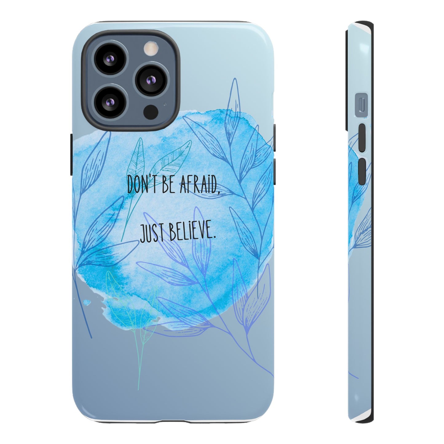 Inspirational Phone Case - Don't Be Afraid, Just Believe, Motivational Gift, Floral Design, Geeky Accessories, Unique Cell Phone Case