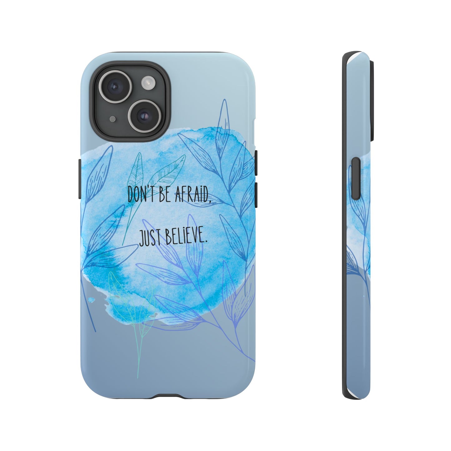 Inspirational Phone Case - Don't Be Afraid, Just Believe, Motivational Gift, Floral Design, Geeky Accessories, Unique Cell Phone Case