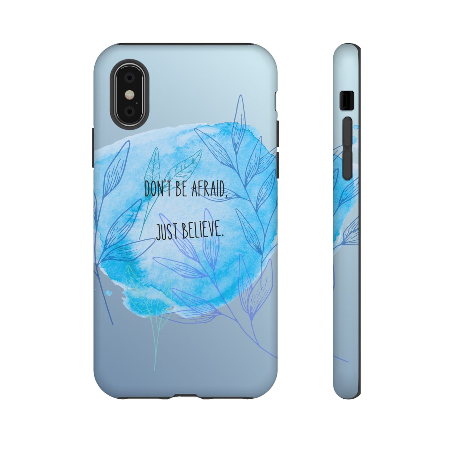 Inspirational Phone Case - Don't Be Afraid, Just Believe, Motivational Gift, Floral Design, Geeky Accessories, Unique Cell Phone Case