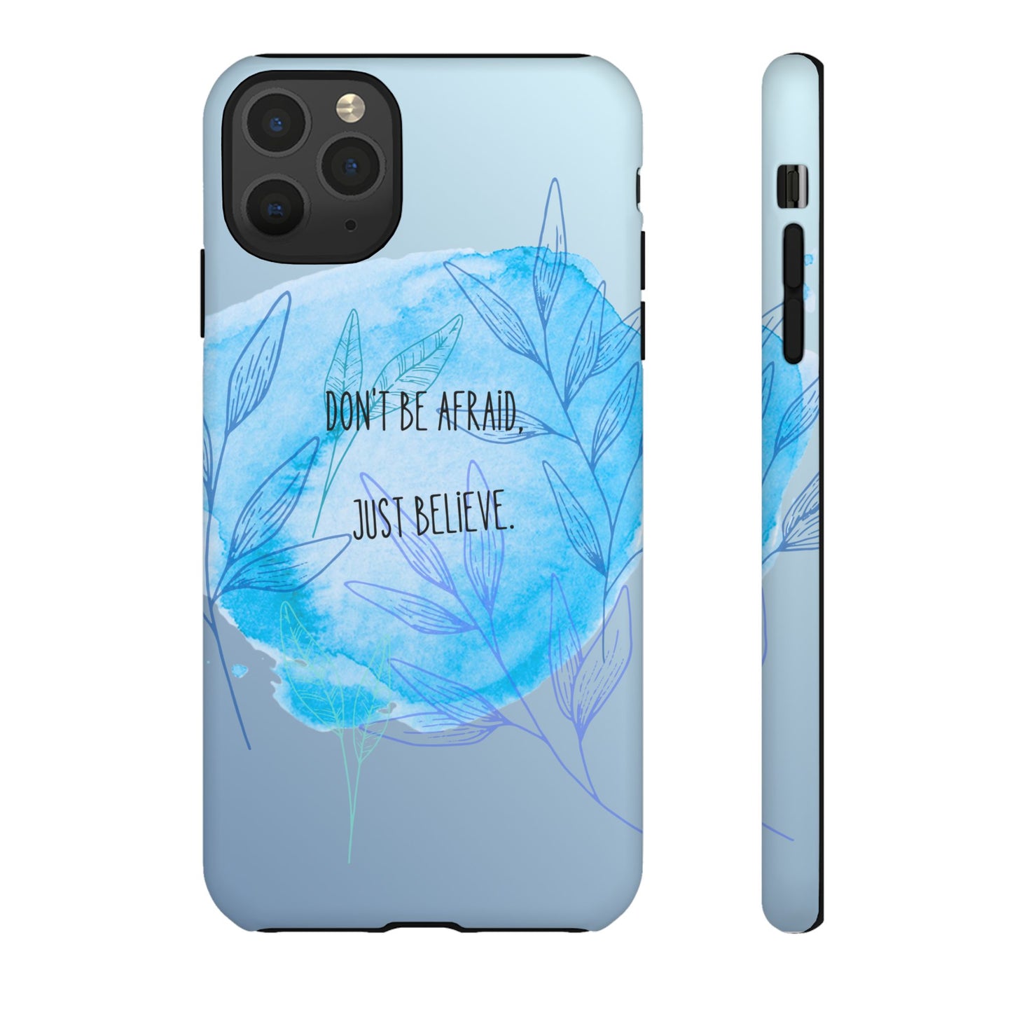 Inspirational Phone Case - Don't Be Afraid, Just Believe, Motivational Gift, Floral Design, Geeky Accessories, Unique Cell Phone Case