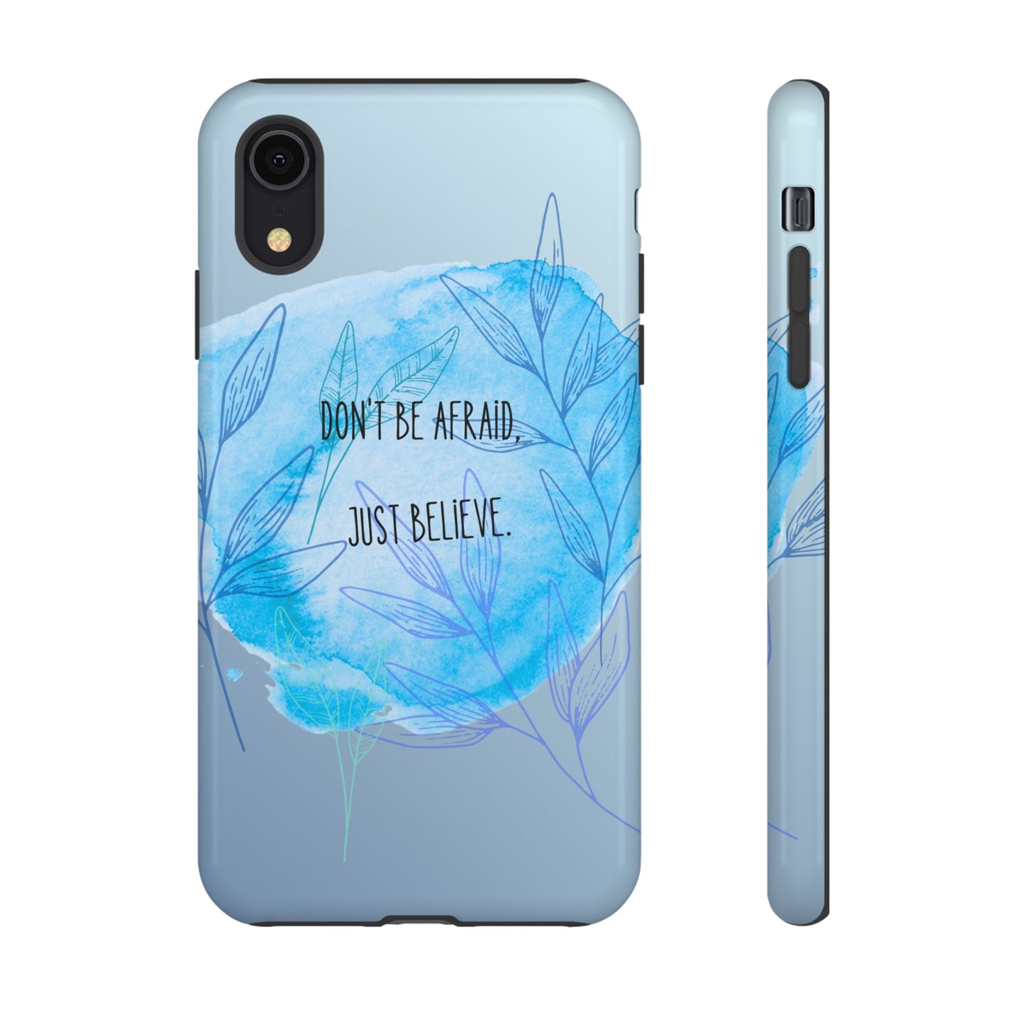 Inspirational Phone Case - Don't Be Afraid, Just Believe, Motivational Gift, Floral Design, Geeky Accessories, Unique Cell Phone Case